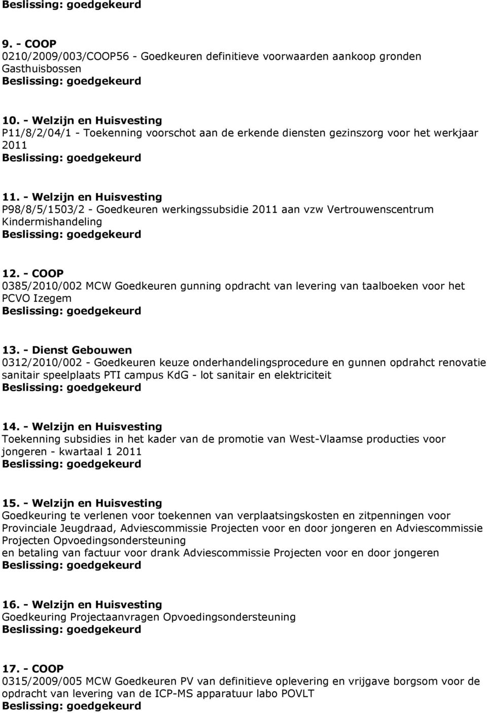 - Welzijn en Huisvesting P98/8/5/1503/2 - Goedkeuren werkingssubsidie 2011 aan vzw Vertrouwenscentrum Kindermishandeling 12.