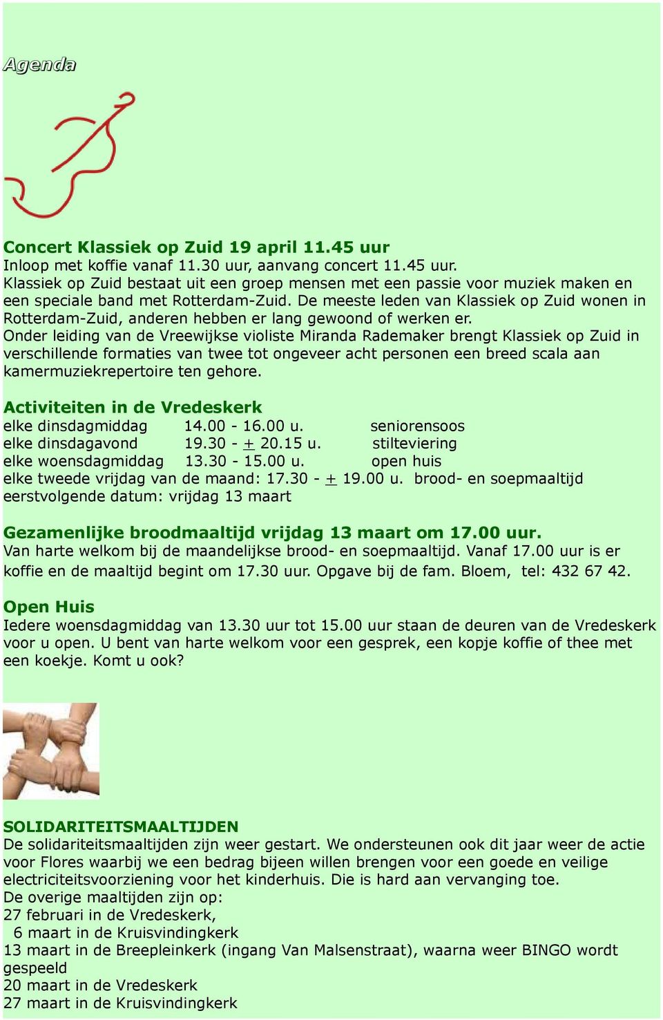 Onder leiding van de Vreewijkse violiste Miranda Rademaker brengt Klassiek op Zuid in verschillende formaties van twee tot ongeveer acht personen een breed scala aan kamermuziekrepertoire ten gehore.