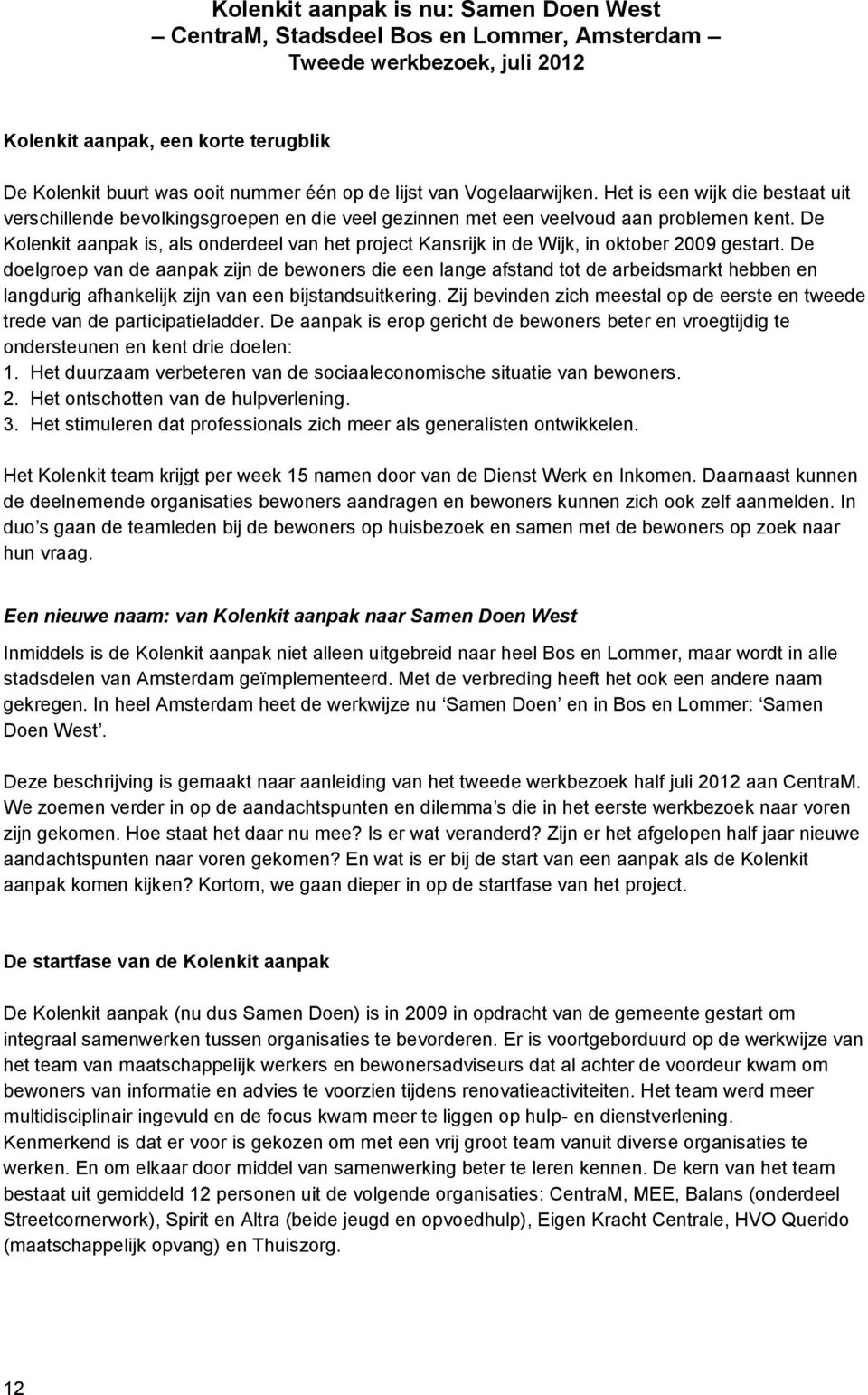 De Kolenkit aanpak is, als onderdeel van het project Kansrijk in de Wijk, in oktober 2009 gestart.