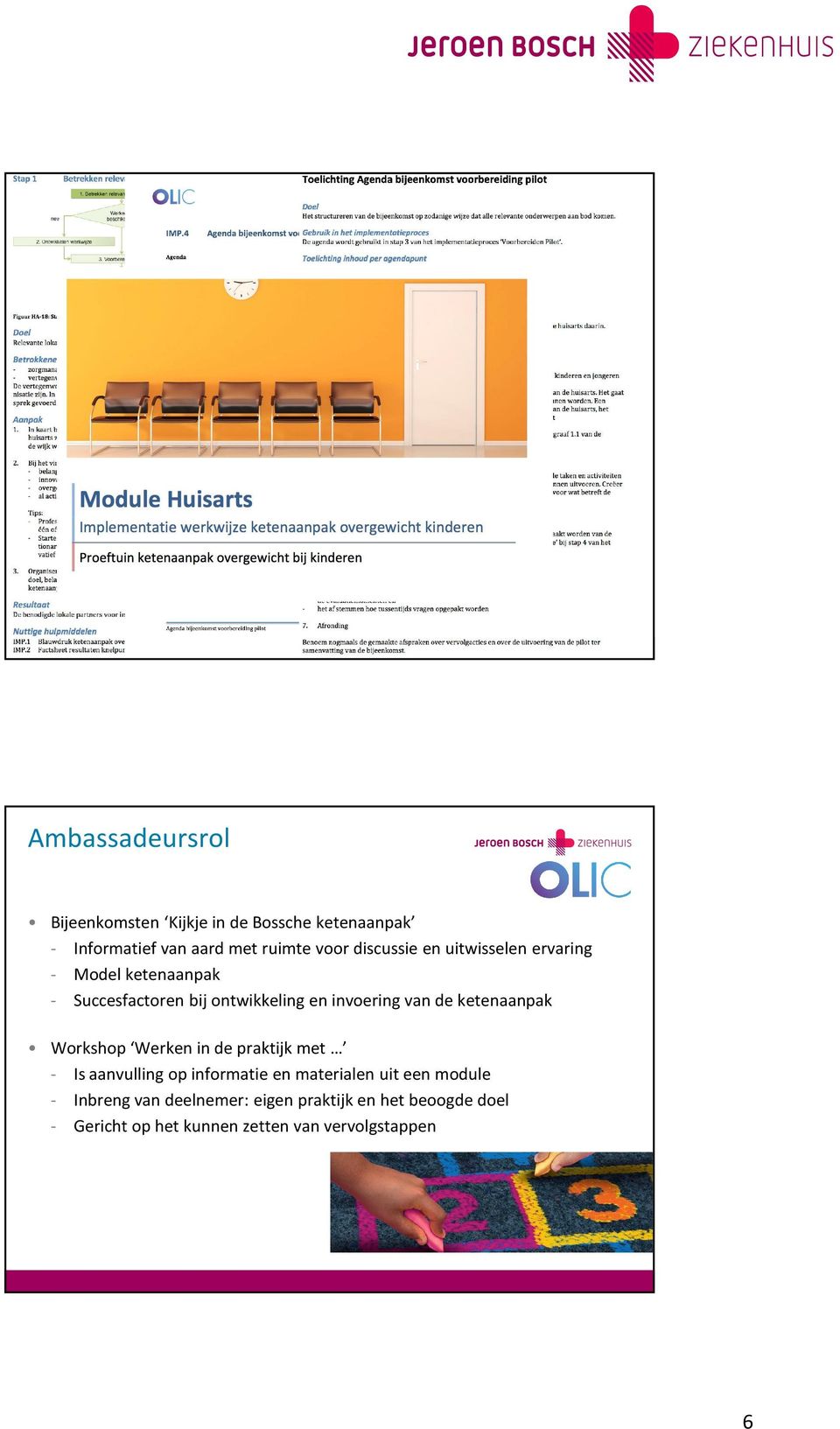 uitwisselen ervaring - Model ketenaanpak - Succesfactoren bij ontwikkeling en invoering van de ketenaanpak Workshop