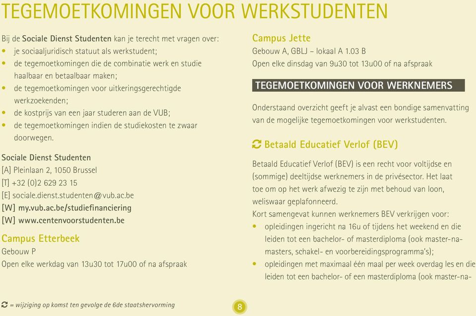 doorwegen. Sociale Dienst Studenten [A] Pleinlaan 2, 1050 Brussel [T] +32 (0)2 629 23 15 [E] sociale.dienst.studenten@vub.ac.be [W] my.vub.ac.be/studiefinanciering [W] www.centenvoorstudenten.