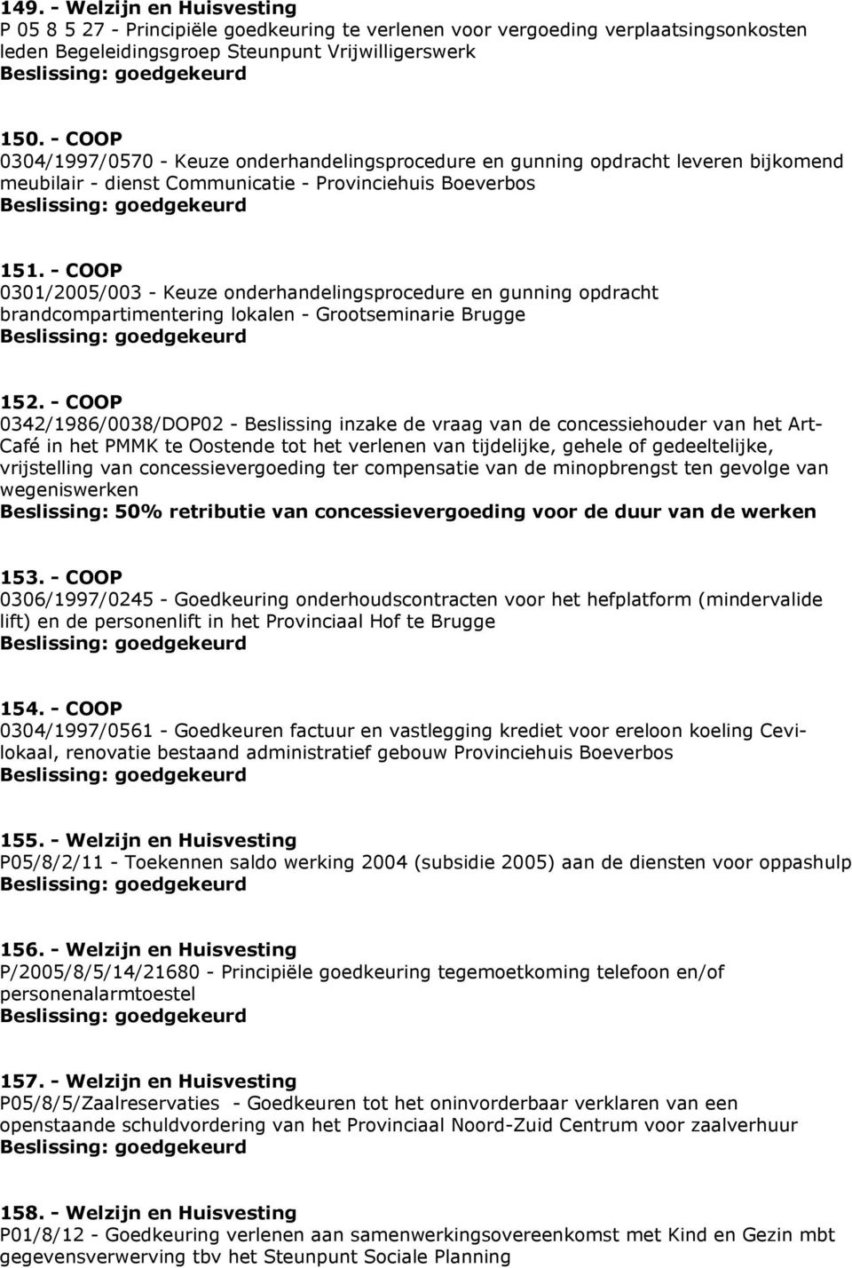 - COOP 0301/2005/003 - Keuze onderhandelingsprocedure en gunning opdracht brandcompartimentering lokalen - Grootseminarie Brugge 152.