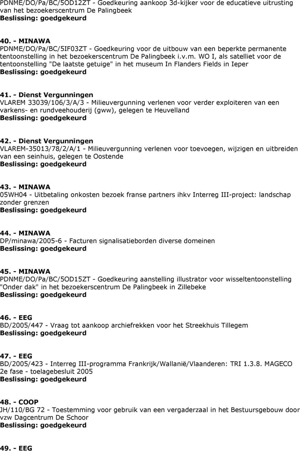 - Dienst Vergunningen VLAREM 33039/106/3/A/3 - Milieuvergunning verlenen voor verder exploiteren van een varkens- en rundveehouderij (gww), gelegen te Heuvelland 42.