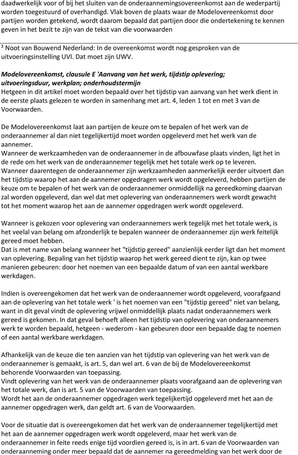 voorwaarden ² Noot van Bouwend Nederland: In de overeenkomst wordt nog gesproken van de uitvoeringsinstelling UVI. Dat moet zijn UWV.