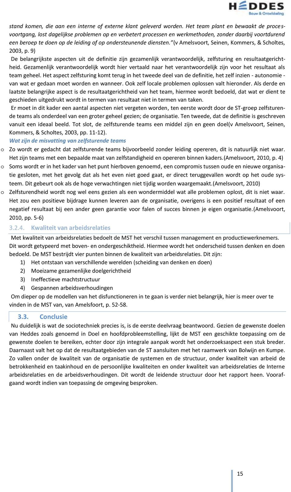 (v Amelsvrt, Seinen, Kmmers, & Schltes, 2003, p. 9) De belangrijkste aspecten uit de definitie zijn gezamenlijk verantwrdelijk, zelfsturing en resultaatgerichtheid.