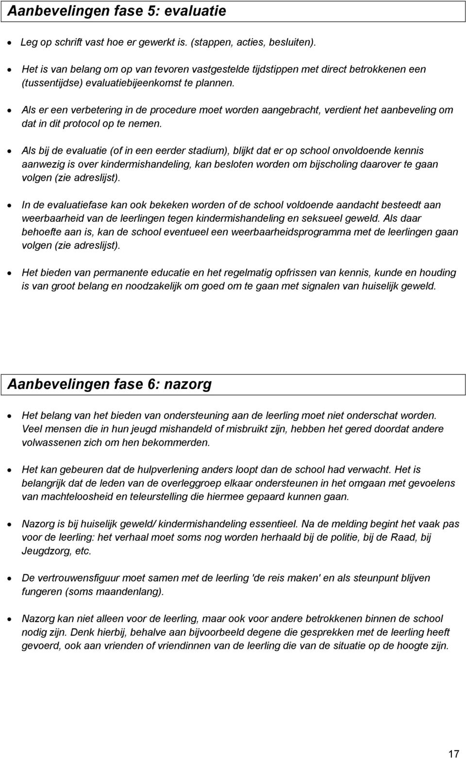 Als er een verbetering in de procedure moet worden aangebracht, verdient het aanbeveling om dat in dit protocol op te nemen.