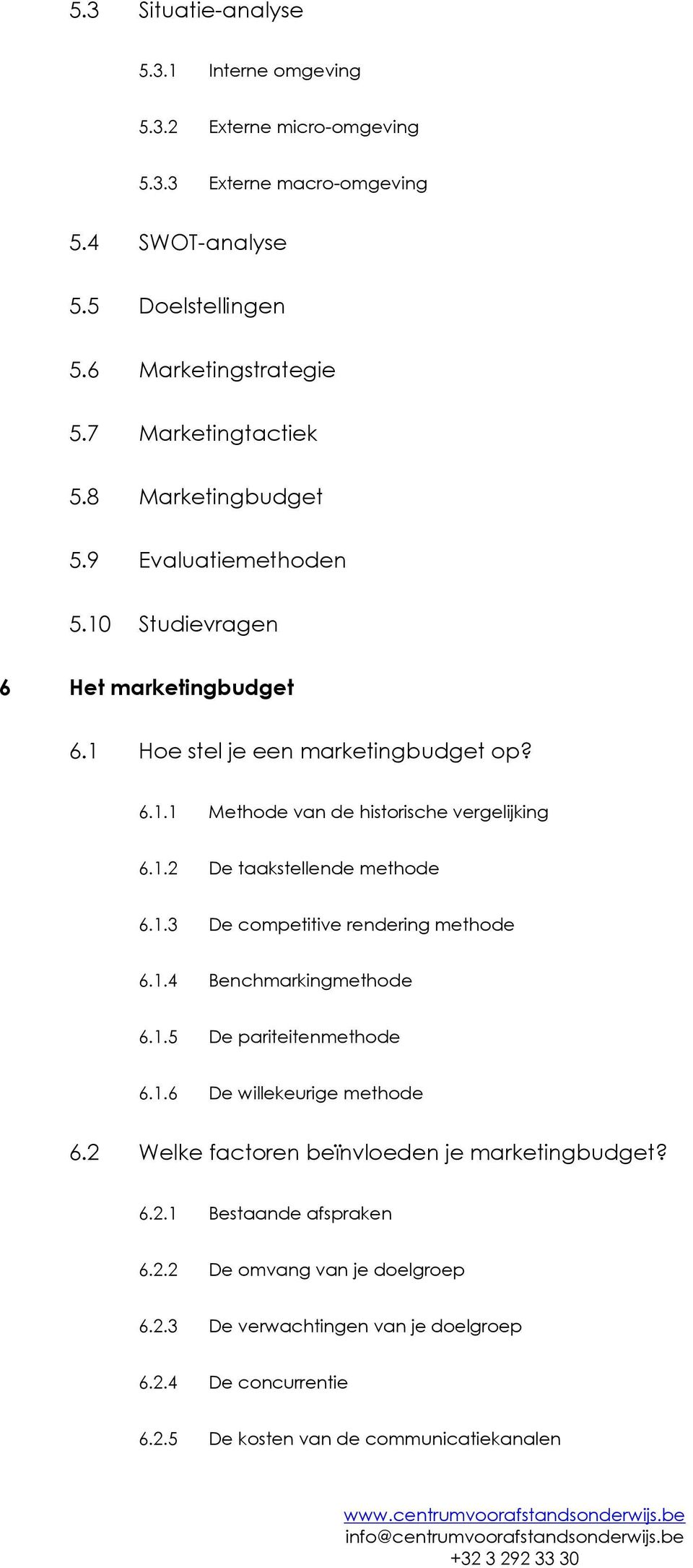 1.2 De taakstellende methode 6.1.3 De competitive rendering methode 6.1.4 Benchmarkingmethode 6.1.5 De pariteitenmethode 6.1.6 De willekeurige methode 6.