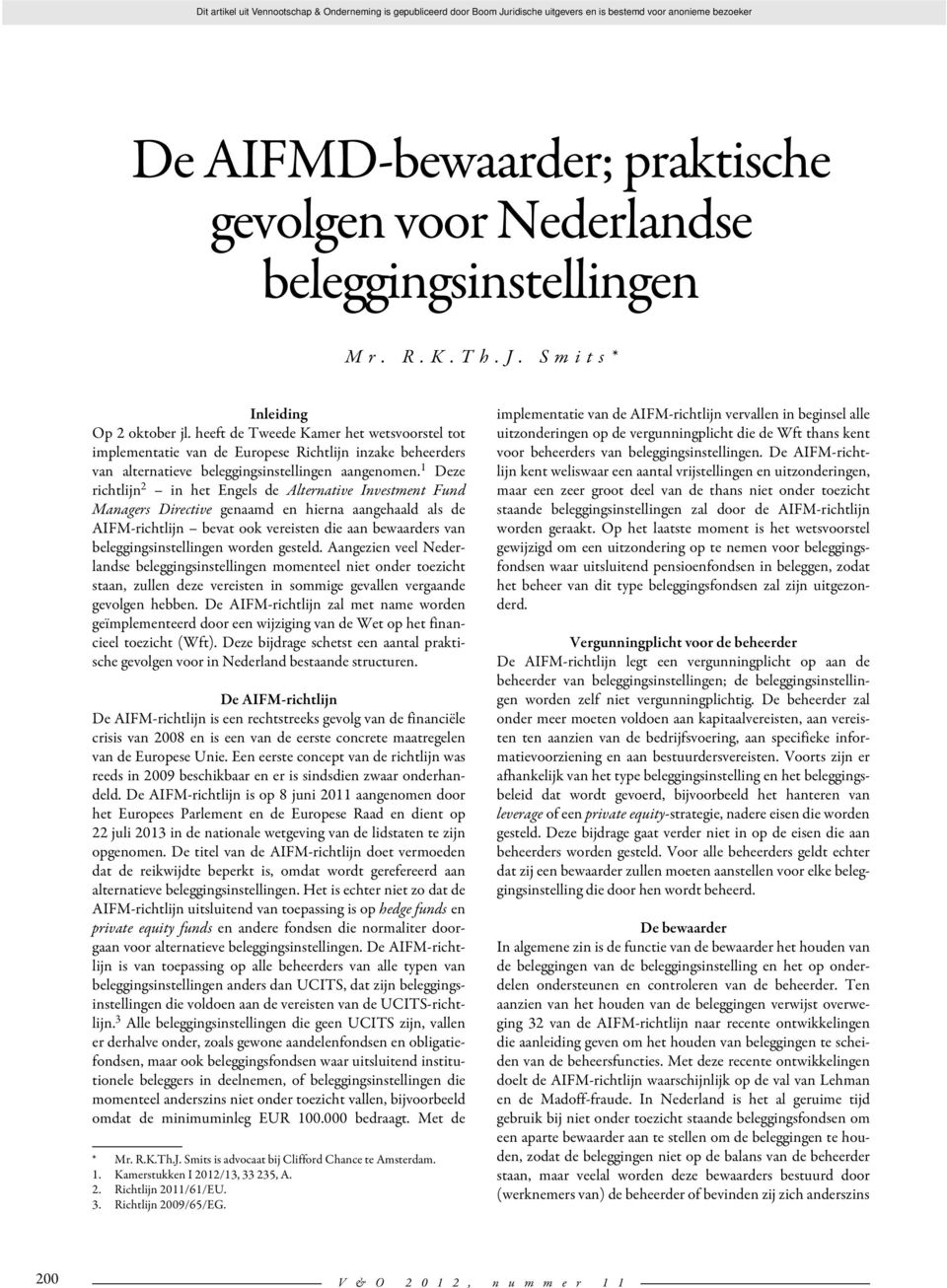 1 Deze richtlijn 2 in het Engels de Alternative Investment Fund Managers Directive genaamd en hierna aangehaald als de AIFM-richtlijn bevat ook vereisten die aan bewaarders van beleggingsinstellingen