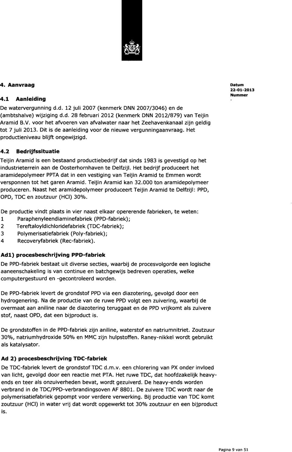 2 Bedrijfssituatie Teijin Aramid is een bestaand productiebedrijf dat sinds 1983 is gevestigd op het industrieterrein aan de Oosterhornhaven te Delfzijl.