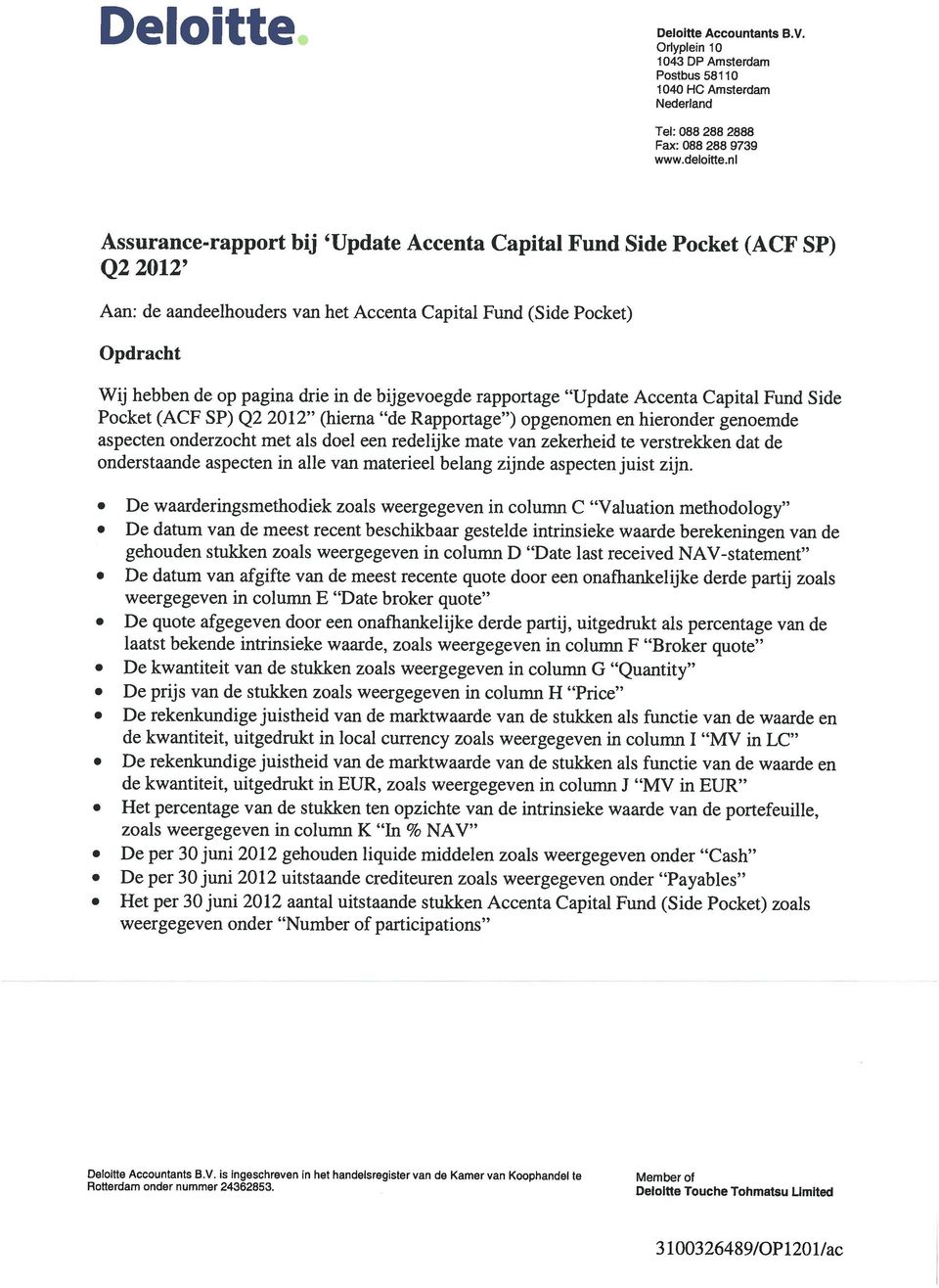 bijgevoegde rapportage Update Accenta Capital Fund Side Pocket (ACF SP) Q2 2012 (hierna de Rapportage ) opgenomen en hieronder genoemde aspecten onderzocht met als doel een redelijke mate van