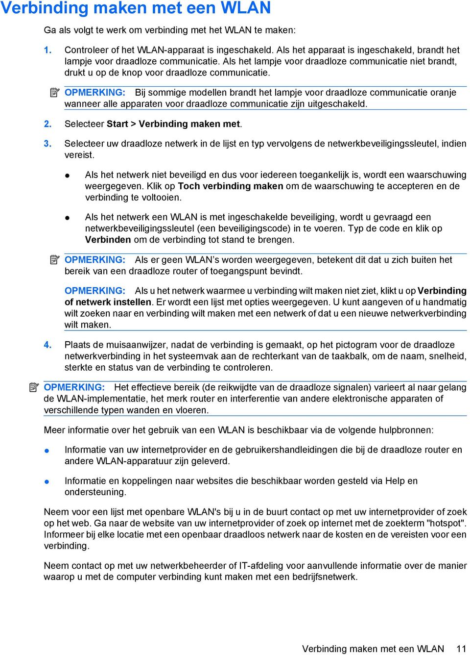 OPMERKING: Bij sommige modellen brandt het lampje voor draadloze communicatie oranje wanneer alle apparaten voor draadloze communicatie zijn uitgeschakeld. 2. Selecteer Start > Verbinding maken met.