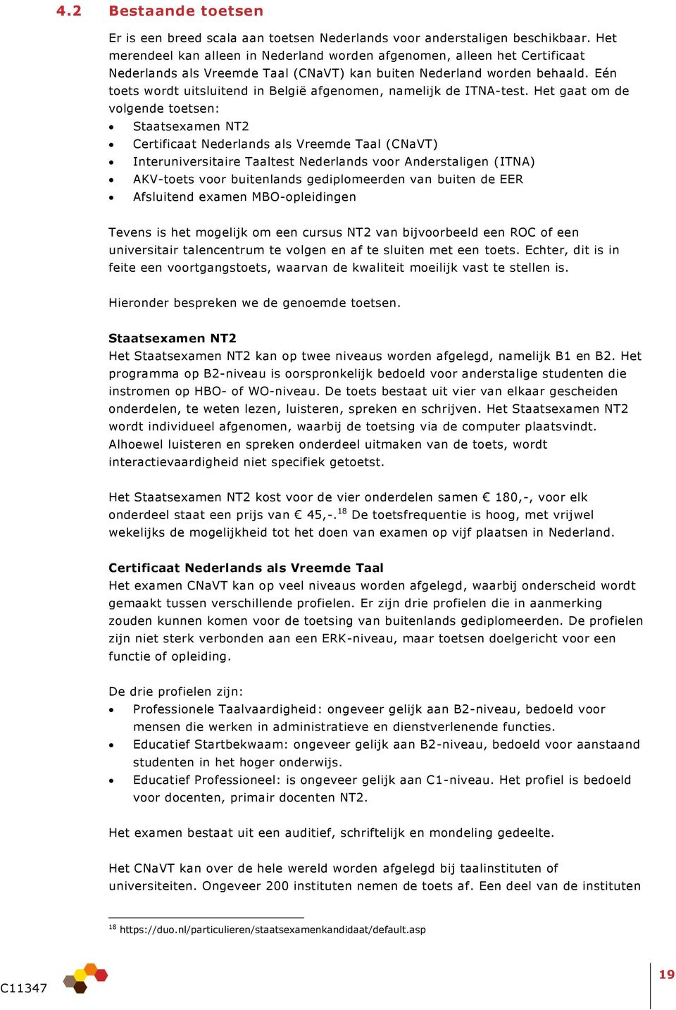 Eén toets wordt uitsluitend in België afgenomen, namelijk de ITNA-test.