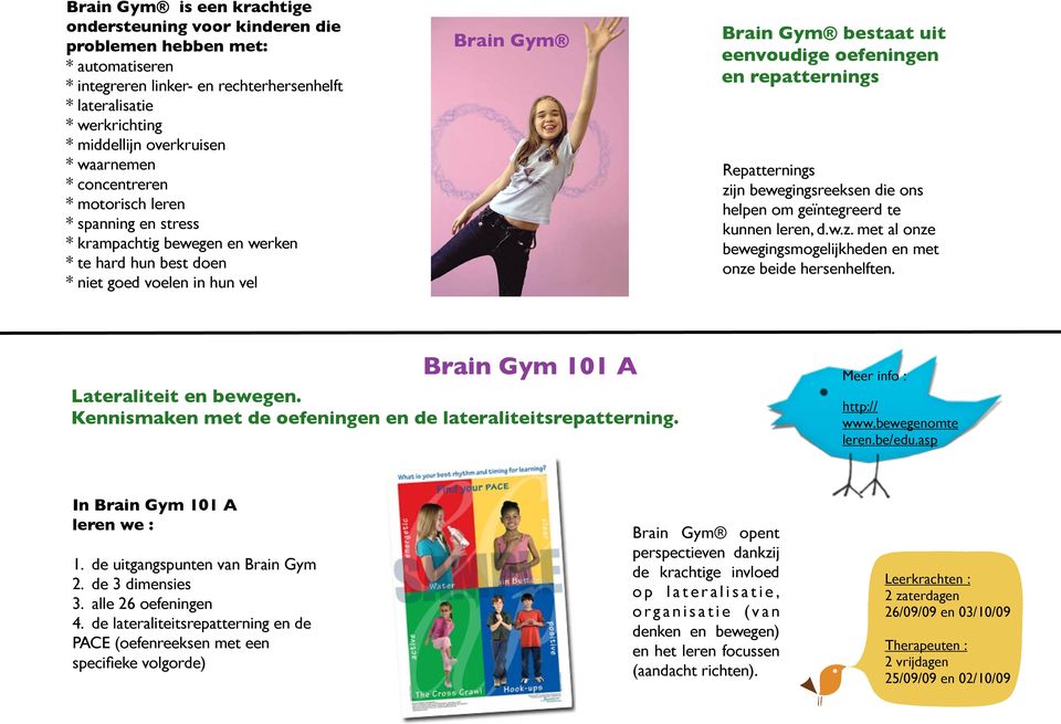 oefeningen en repatternings Repatternings zijn bewegingsreeksen die ons helpen om geïntegreerd te kunnen leren, d.w.z. met al onze bewegingsmogelijkheden en met onze beide hersenhelften.