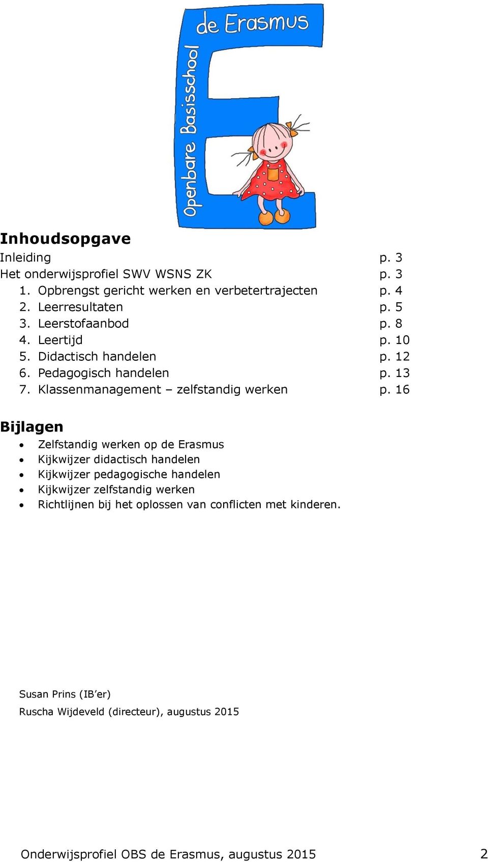 16 Bijlagen Zelfstandig werken op de Erasmus Kijkwijzer didactisch handelen Kijkwijzer pedagogische handelen Kijkwijzer zelfstandig werken