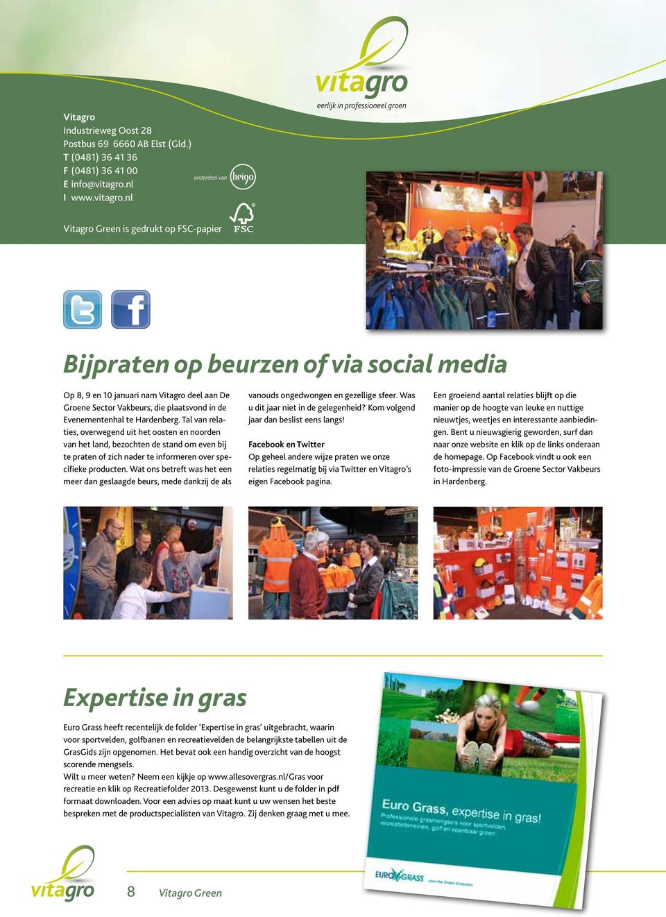 nl Vitagro Green is gedrukt op FSC-papier Bijpraten op beurzen of via social media Op 8, 9 en 10 januari nam Vitagro deel aan De Groene Sector Vakbeurs, die plaatsvond in de Evenementenhal te