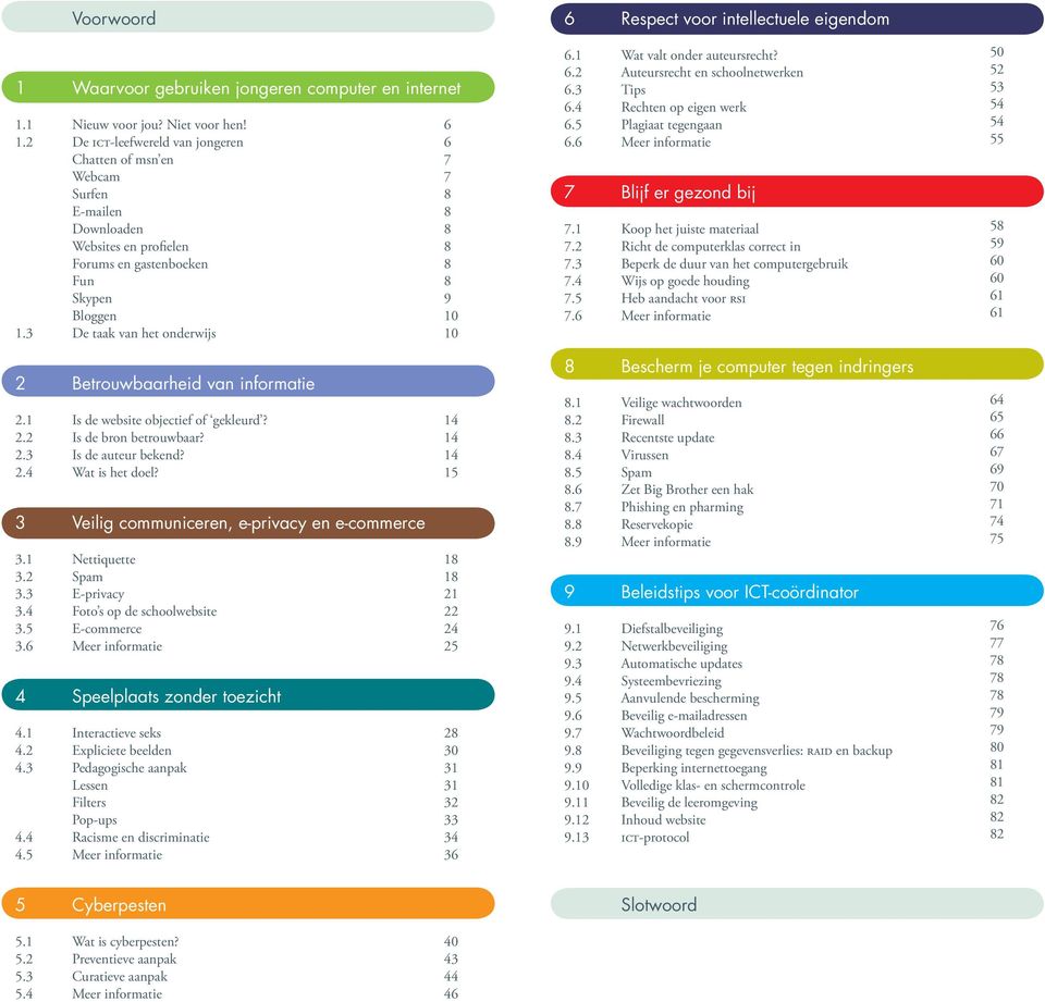 5 Plagiaat tegengaan 6.6 Meer informatie 7 Blijf er gezond bij 7.1 Koop het juiste materiaal 7.2 Richt de computerklas correct in 7.3 Beperk de duur van het computergebruik 7.