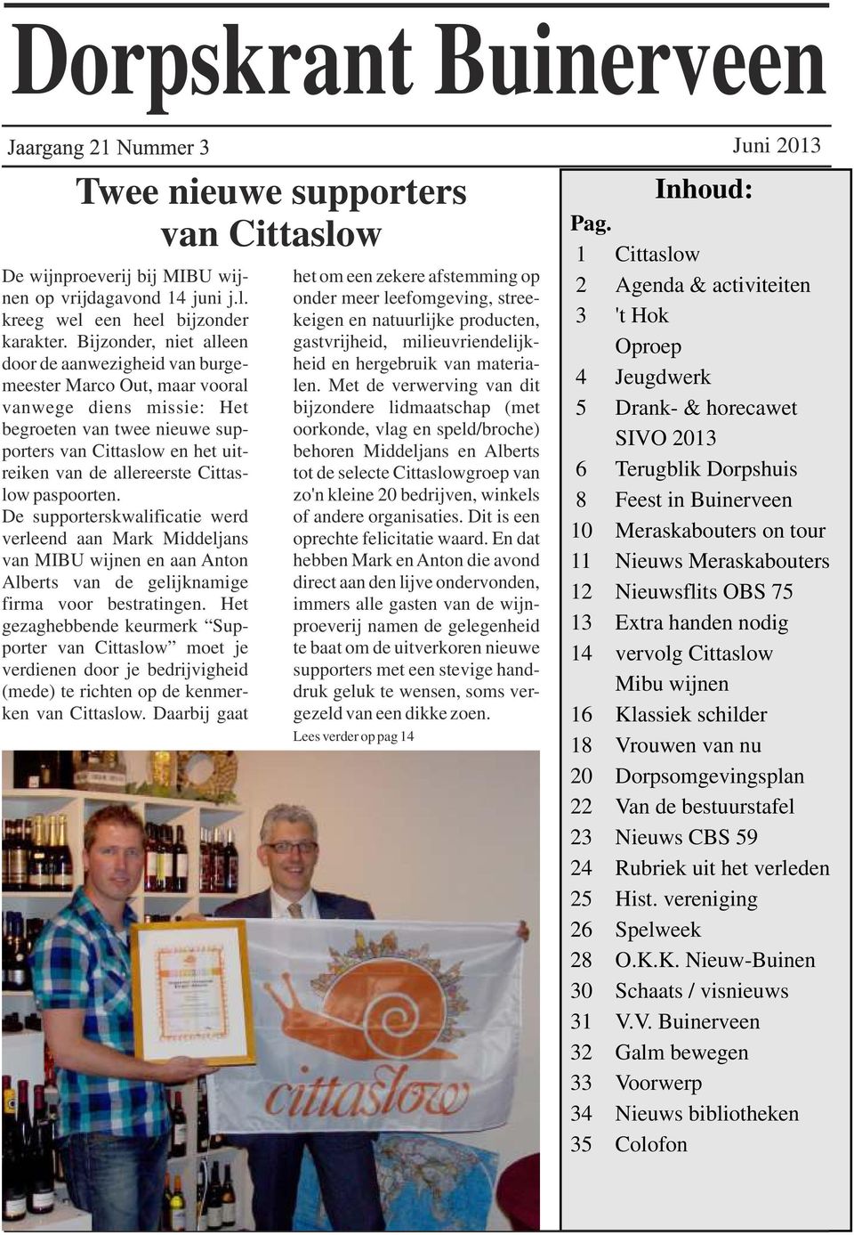 Cittaslow paspoorten. De supporterskwalificatie werd verleend aan Mark Middeljans van MIBU wijnen en aan Anton Alberts van de gelijknamige firma voor bestratingen.