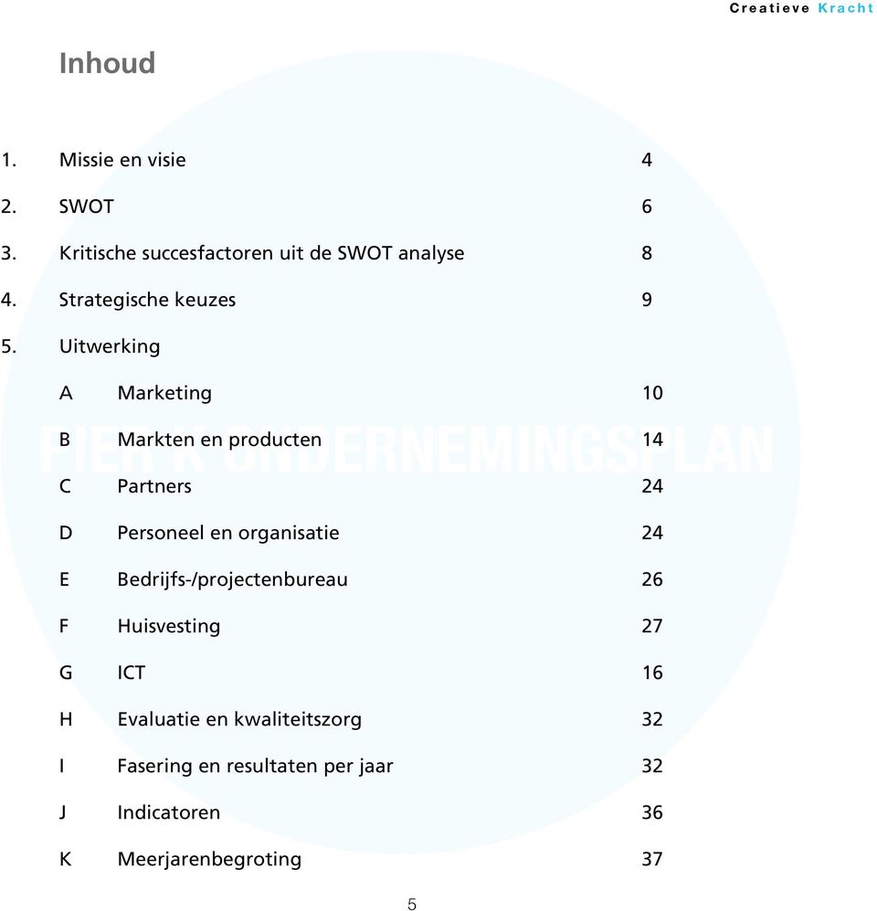 Uitwerking A Marketing 10 PIER B Markten K en ONDERNEMINGSPLAN producten 14 C Partners 24 D Personeel en