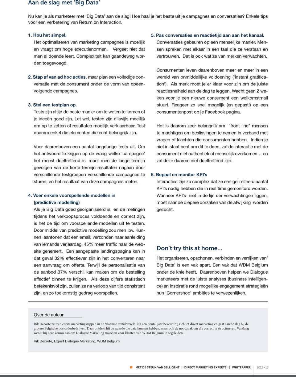 Stap af van ad hoc acties, maar plan een volledige conversatie met de consument onder de vorm van opeenvolgende campagnes. 3. Stel een testplan op.