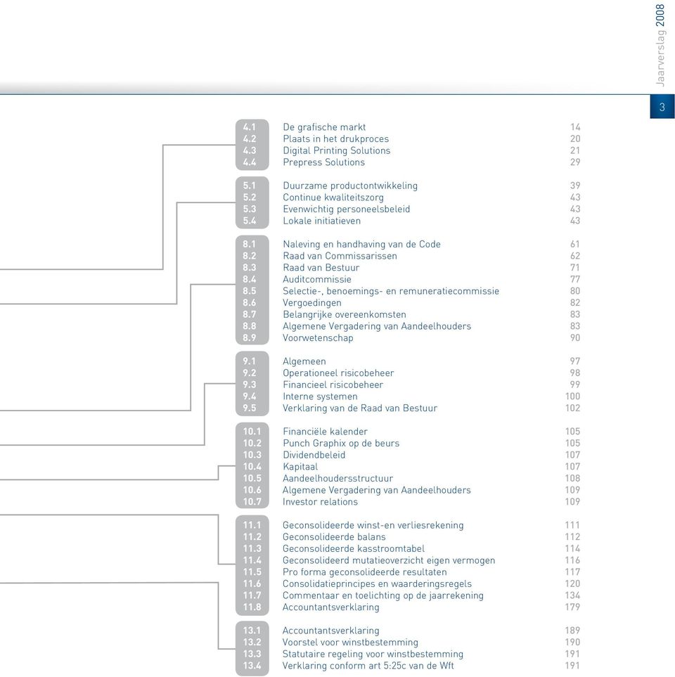 4 Auditcommissie 77 8.5 Selectie-, benoemings- en remuneratiecommissie 80 8.6 Vergoedingen 82 8.7 Belangrijke overeenkomsten 83 8.8 Algemene Vergadering van Aandeelhouders 83 8.9 Voorwetenschap 90 9.