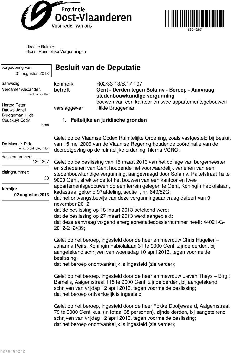 provinciegriffier dossiernummer: 1304207 zittingnummer: 28 termijn: 02 augustus 2013 Besluit van de Deputatie kenmerk betreft verslaggever R02/33-13/B.