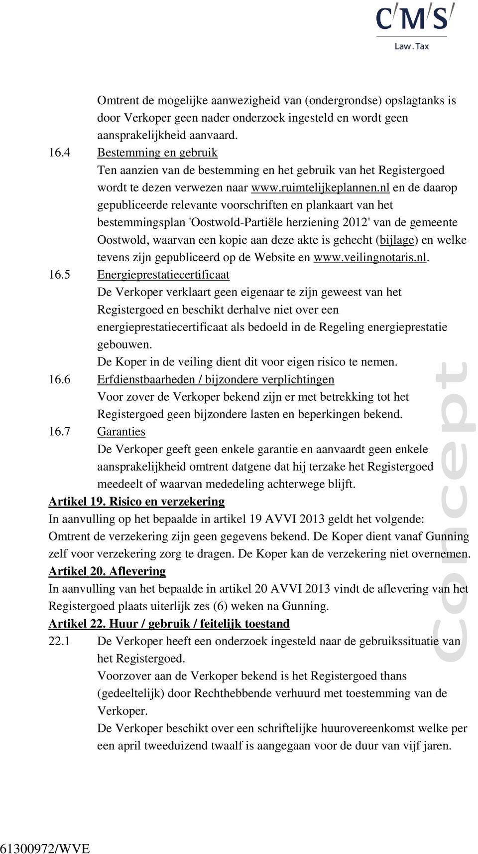 nl en de daarop gepubliceerde relevante voorschriften en plankaart van het bestemmingsplan 'Oostwold-Partiële herziening 2012' van de gemeente Oostwold, waarvan een kopie aan deze akte is gehecht
