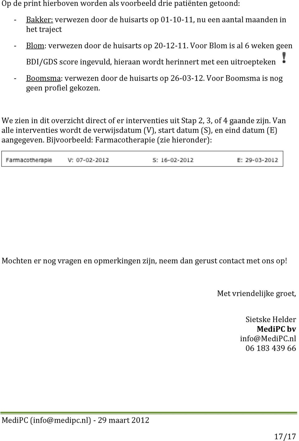 We zien in dit overzicht direct of er interventies uit Stap 2, 3, of 4 gaande zijn. Van alle interventies wordt de verwijsdatum (V), start datum (S), en eind datum (E) aangegeven.