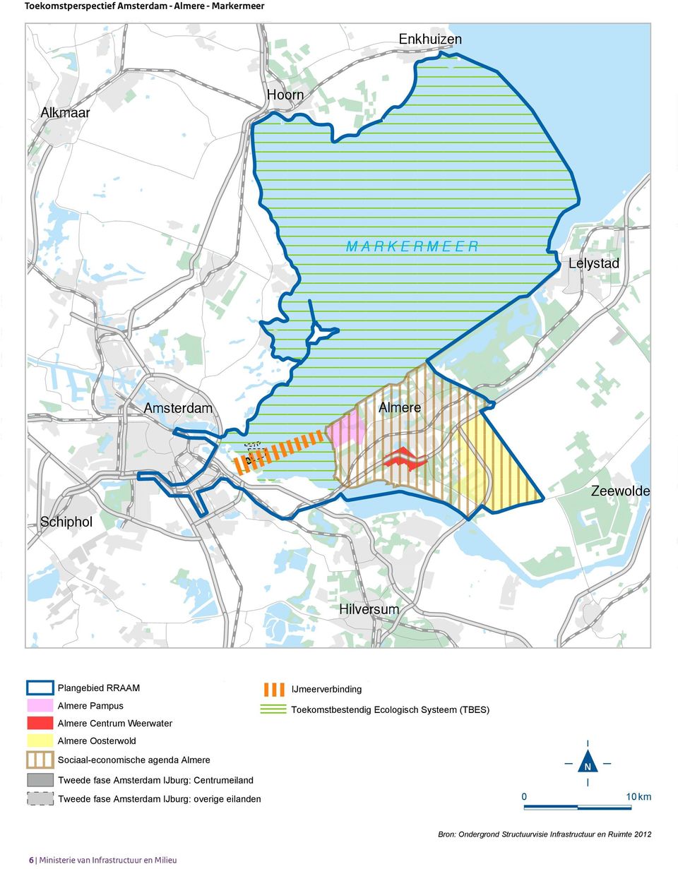 Toekomstbestendig Ecologisch Systeem (TBES) Sociaal-economische agenda Almere Tweede fase Amsterdam IJburg: Centrumeiland Tweede