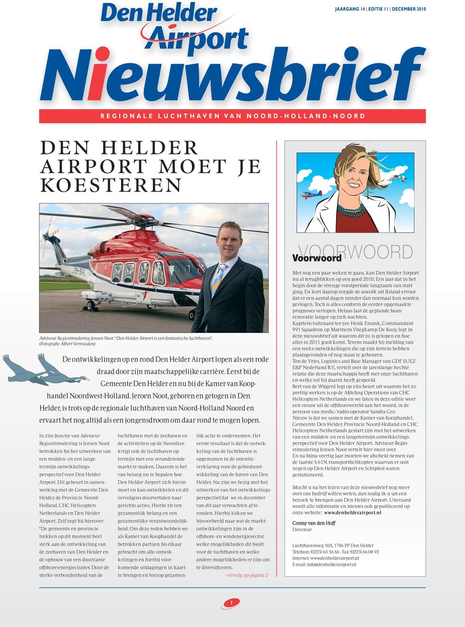 (Fotografie Albert Vermeulen) De ontwikkelingen op en rond Den Helder Airport lopen als een rode In zijn functie van Adviseur Regiostimulering is Jeroen Noot betrokken bij het uitwerken van een