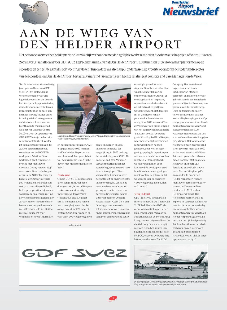 Tussen deze maatschappij, ondertussen de grootste operator in de Nederlandse sector van de Noordzee, en Den Helder Airport bestaat al vanaf eind jaren zestig een hechte relatie, zegt Logistics and