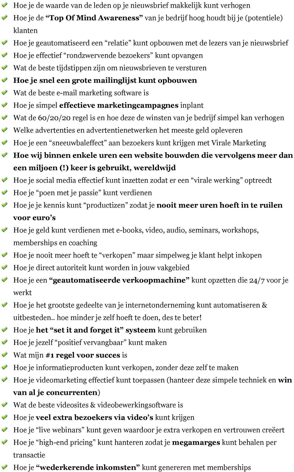 opbouwen Wat de beste e-mail marketing software is Hoe je simpel effectieve marketingcampagnes inplant Wat de 60/20/20 regel is en hoe deze de winsten van je bedrijf simpel kan verhogen Welke