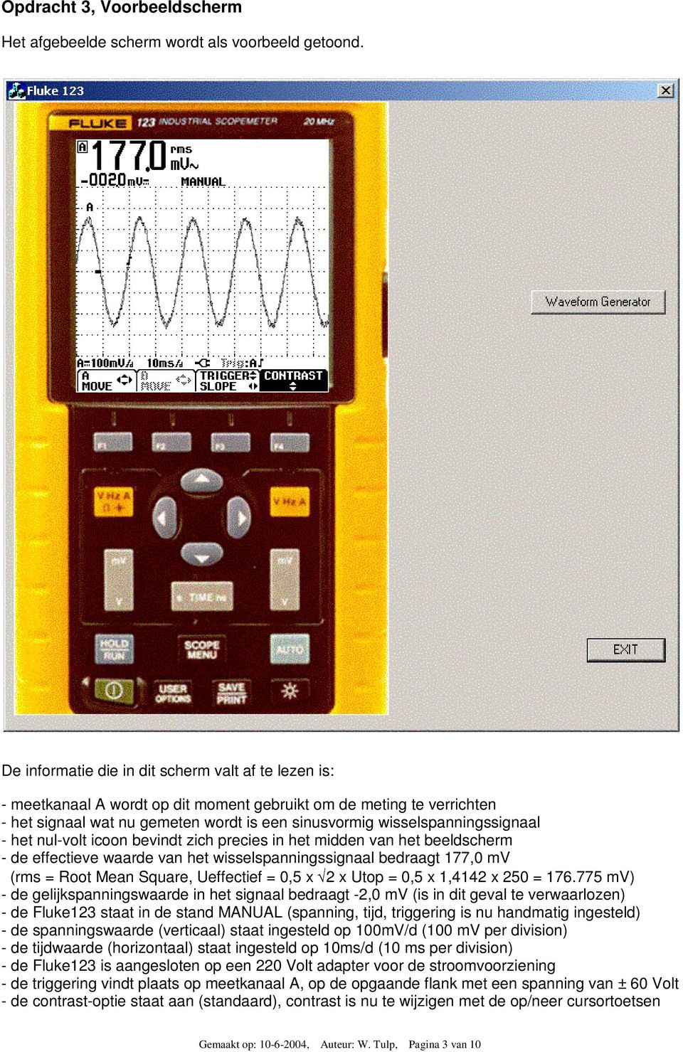 wisselspanningssignaal - het nul-volt icoon bevindt zich precies in het midden van het beeldscherm - de effectieve waarde van het wisselspanningssignaal bedraagt 177,0 mv (rms = Root Mean Square,