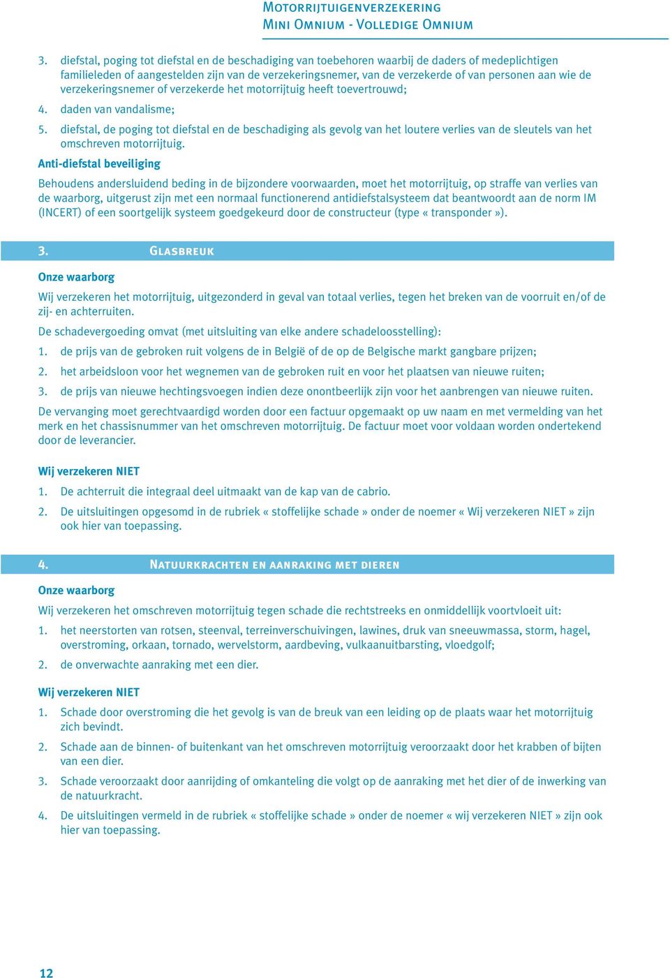 diefstal, de poging tot diefstal en de beschadiging als gevolg van het loutere verlies van de sleutels van het omschreven motorrijtuig.