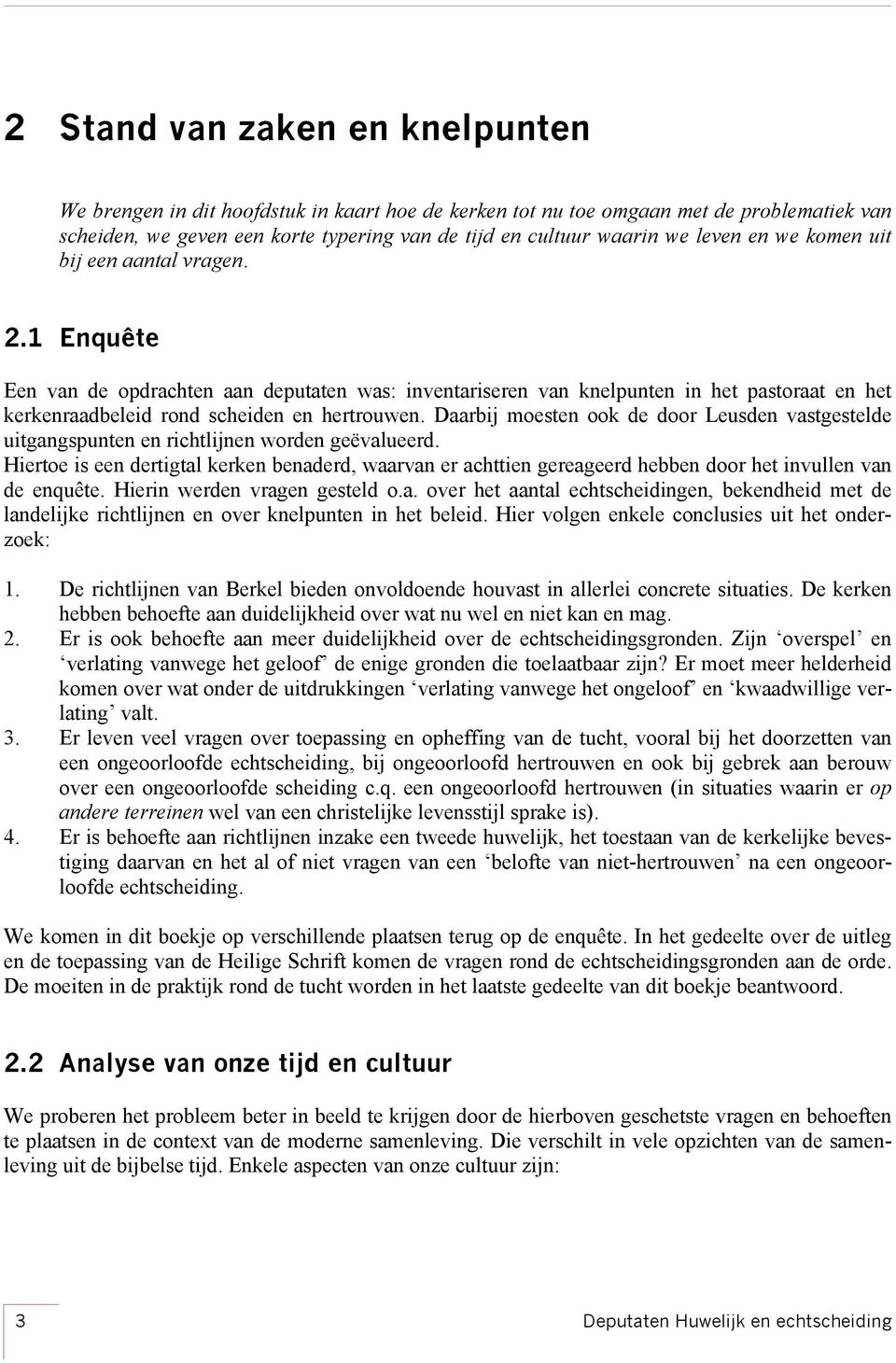 Daarbij moesten ook de door Leusden vastgestelde uitgangspunten en richtlijnen worden geëvalueerd.