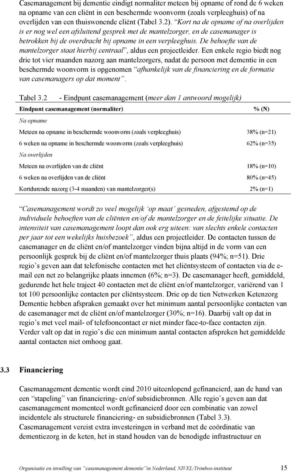 De behoefte van de mantelzorger staat hierbij centraal, aldus een projectleider.