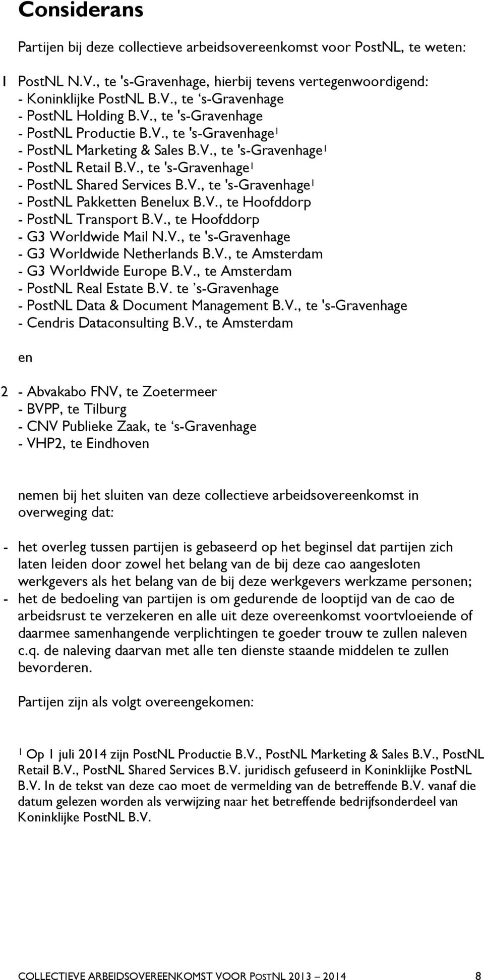 V., te Hoofddorp - PostNL Transport B.V., te Hoofddorp - G3 Worldwide Mail N.V., te 's-gravenhage - G3 Worldwide Netherlands B.V., te Amsterdam - G3 Worldwide Europe B.V., te Amsterdam - PostNL Real Estate B.