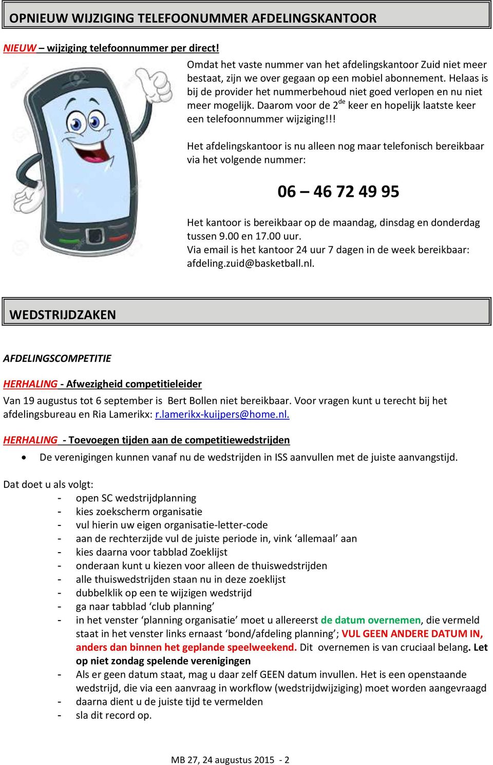 Helaas is bij de provider het nummerbehoud niet goed verlopen en nu niet meer mogelijk. Daarom voor de 2 de keer en hopelijk laatste keer een telefoonnummer wijziging!