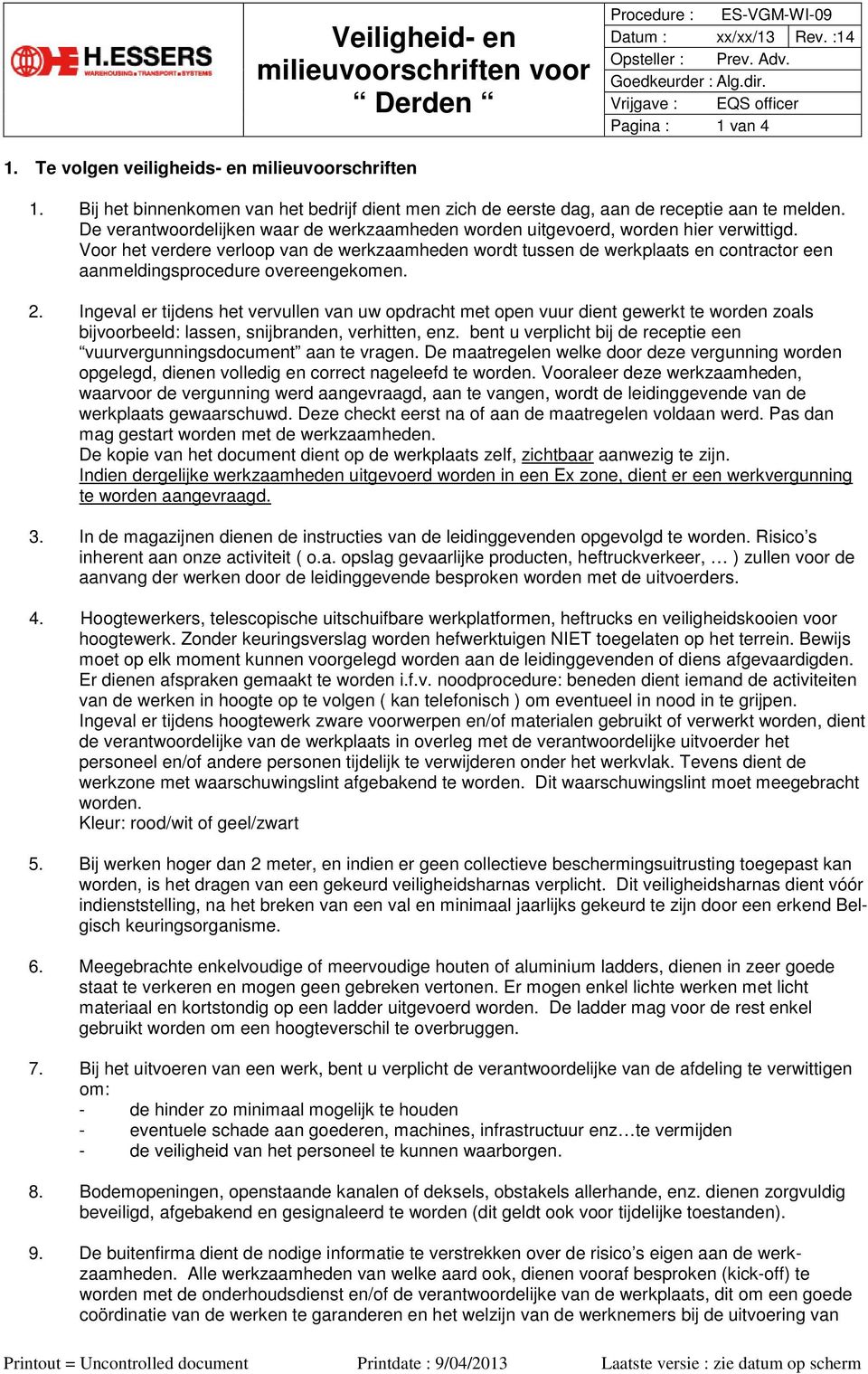 Voor het verdere verloop van de werkzaamheden wordt tussen de werkplaats en contractor een aanmeldingsprocedure overeengekomen. 2.