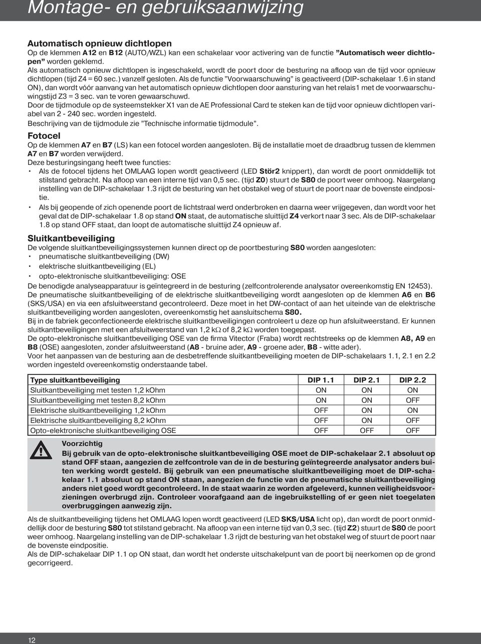 Als de functie Voorwaarschuwing is geactiveerd (DIP-schakelaar 1.