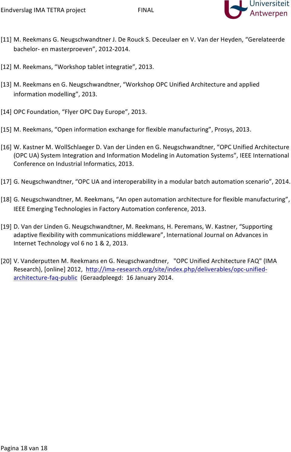 Reekmans, Open information exchange for flexible manufacturing, Prosys, 2013. [16] W. Kastner M. WollSchlaeger D. Van der Linden en G.