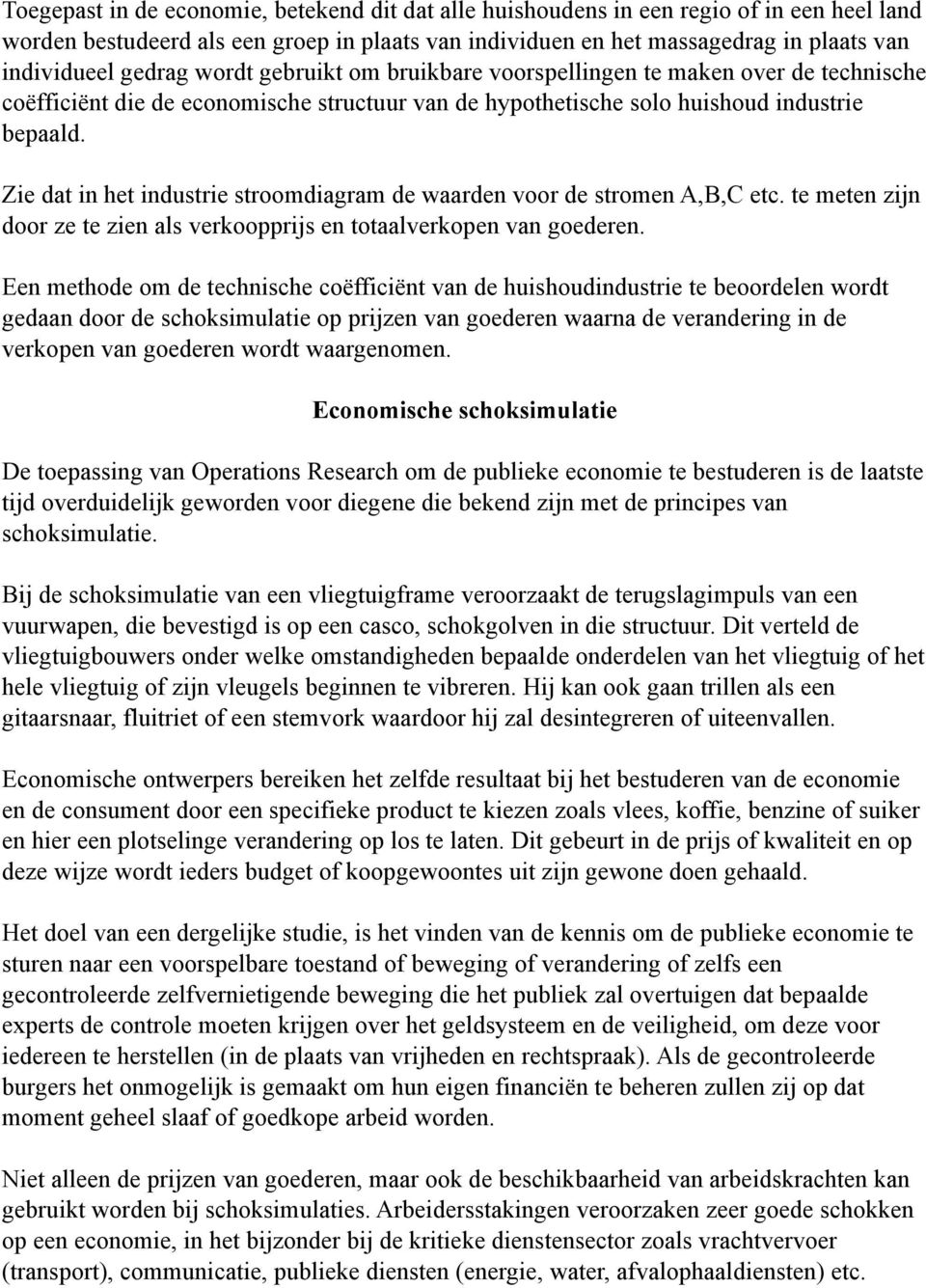 Zie dat in het industrie stroomdiagram de waarden voor de stromen A,B,C etc. te meten zijn door ze te zien als verkoopprijs en totaalverkopen van goederen.