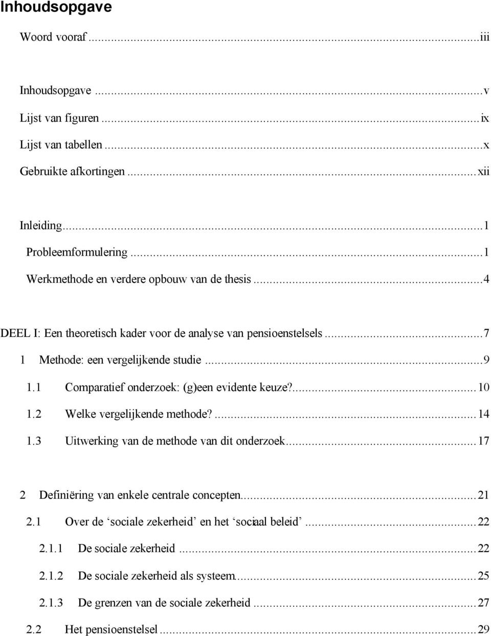 1 Comparatief onderzoek: (g)een evidente keuze?...10 1.2 Welke vergelijkende methode?...14 1.3 Uitwerking van de methode van dit onderzoek.