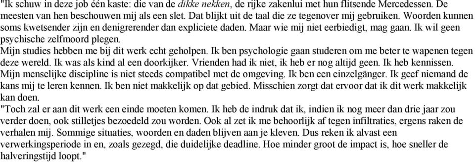 Ik wil geen psychische zelfmoord plegen. Mijn studies hebben me bij dit werk echt geholpen. Ik ben psychologie gaan studeren om me beter te wapenen tegen deze wereld.