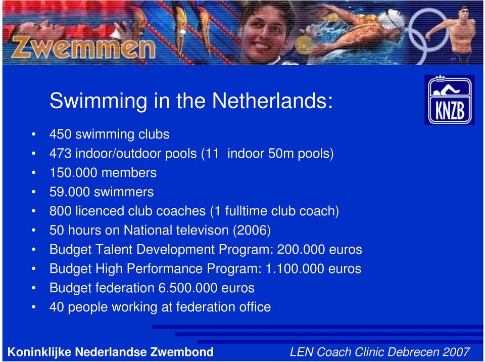 000 swimmers 800 licenced club coaches (1 fulltime club coach) 50 hours on National televison