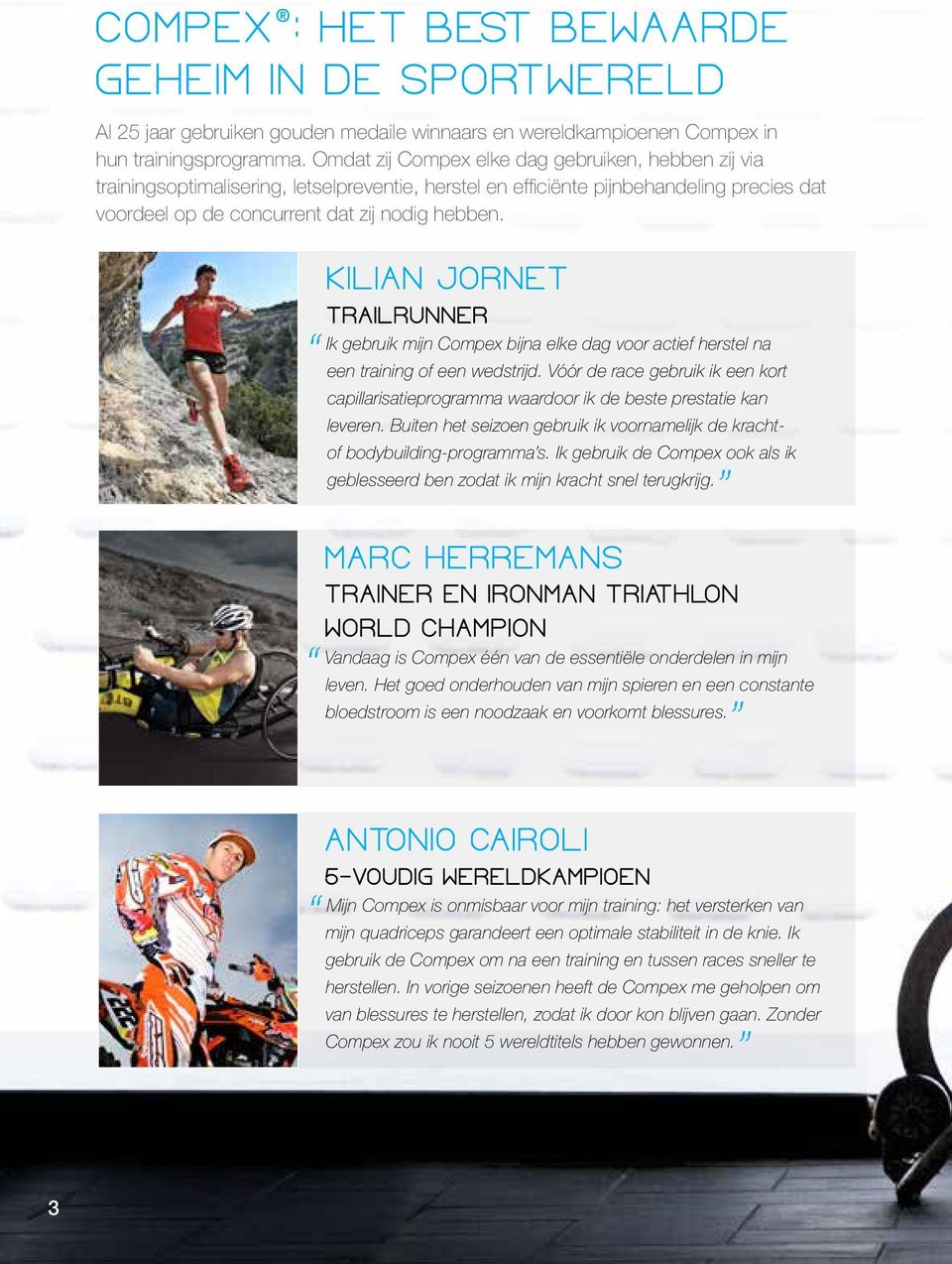 Kilian Jornet Trailrunner Ik gebruik mijn Compex bijna elke dag voor actief herstel na een training of een wedstrijd.