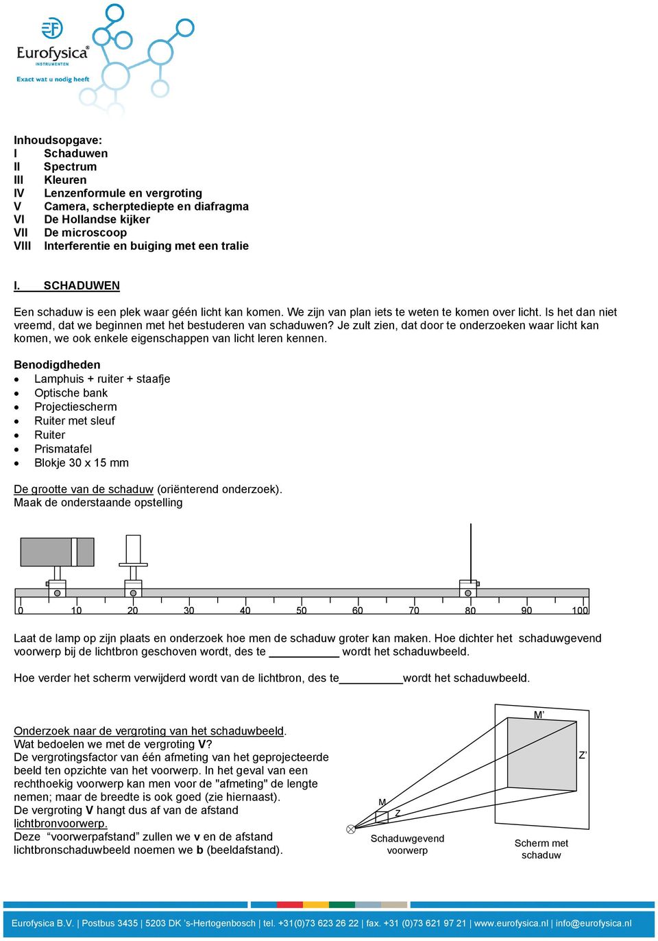 Je zult zien, dat door te onderzoeken waar licht kan komen, we ook enkele eigenschappen van licht leren kennen.