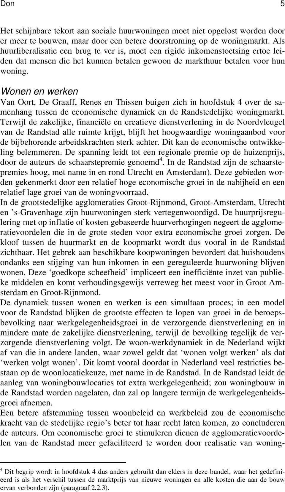 Wonen en werken Van Oort, De Graaff, Renes en Thissen buigen zich in hoofdstuk 4 over de samenhang tussen de economische dynamiek en de Randstedelijke woningmarkt.