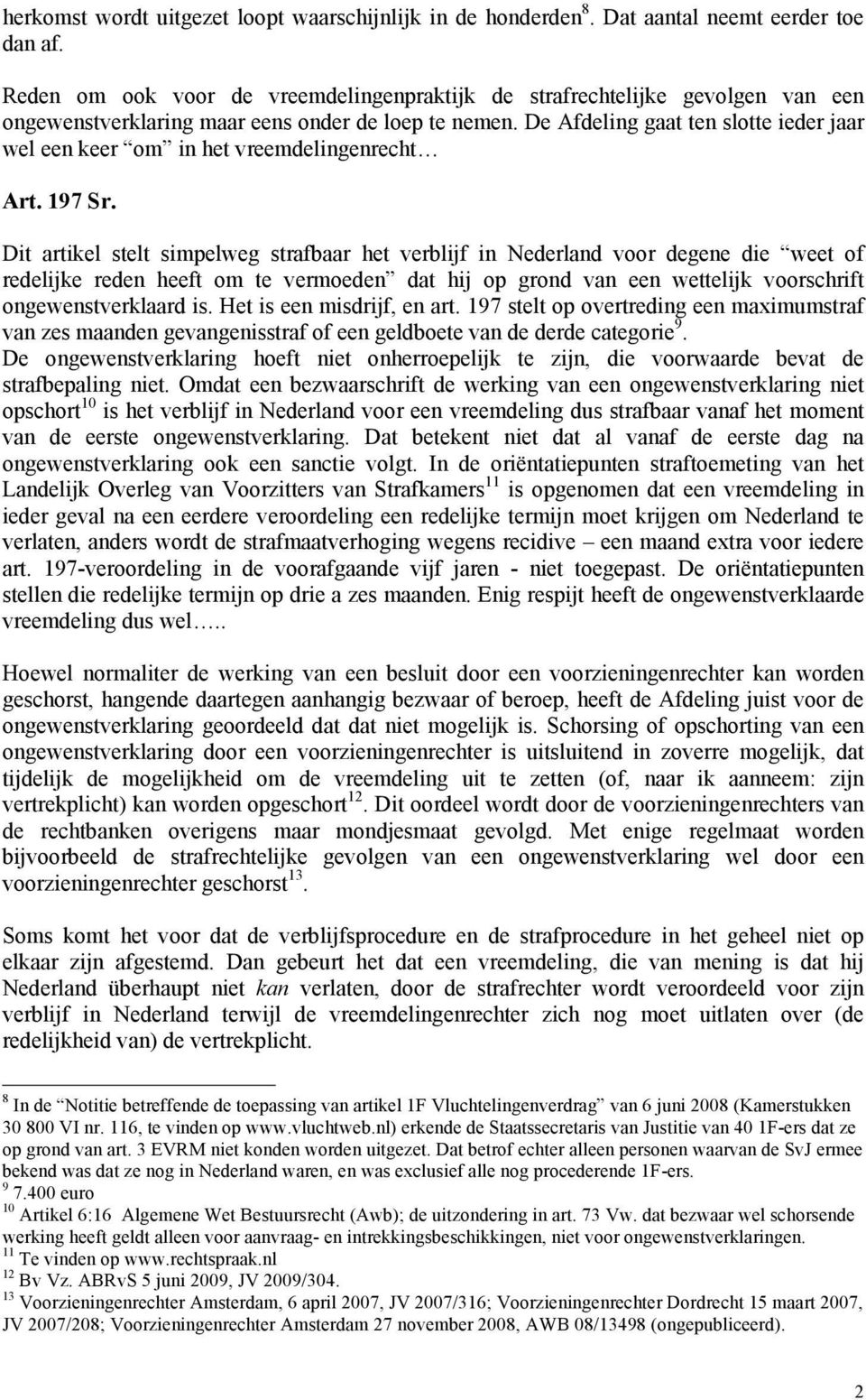 De Afdeling gaat ten slotte ieder jaar wel een keer om in het vreemdelingenrecht Art. 197 Sr.