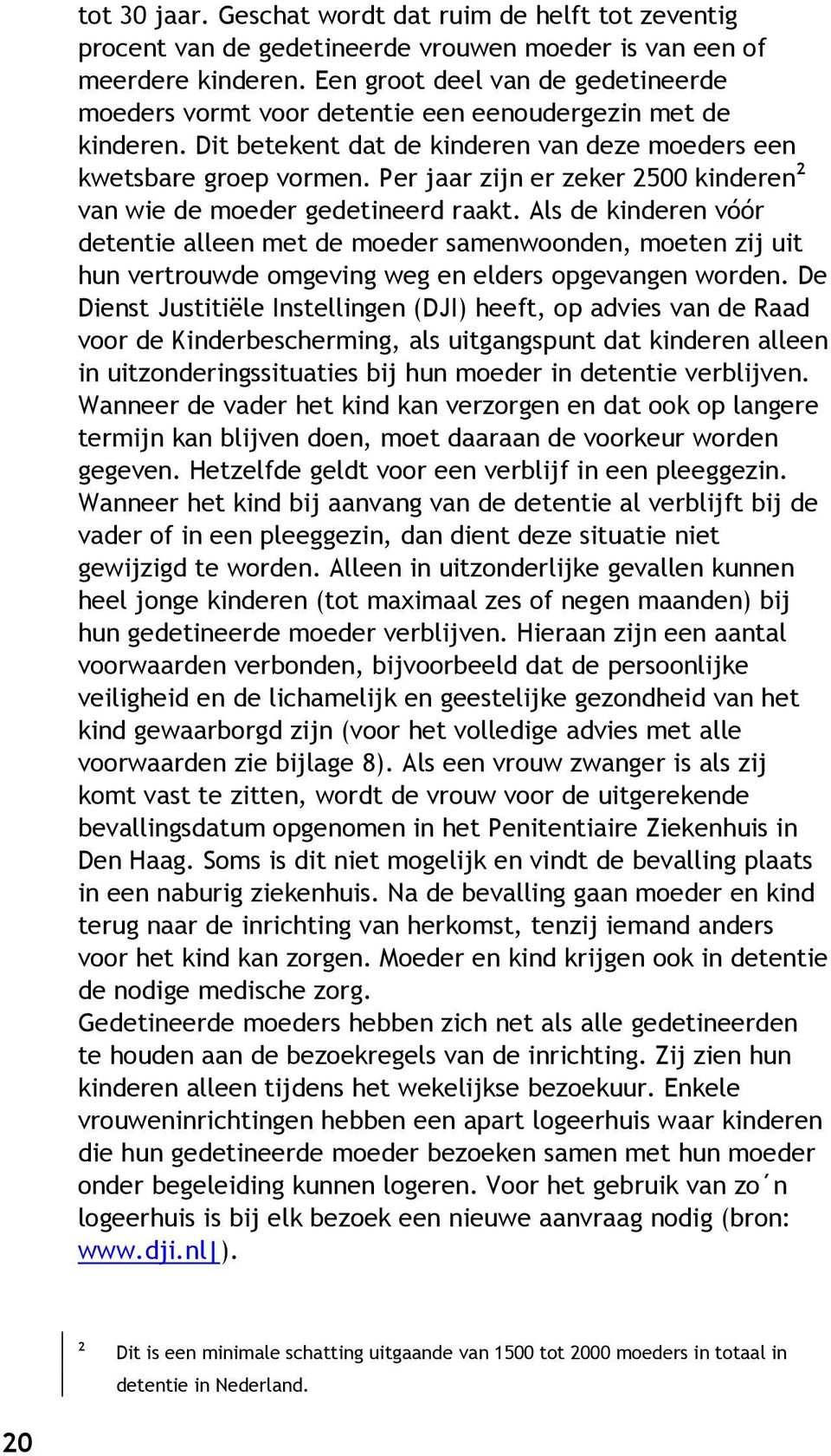 Per jaar zijn er zeker 2500 kinderen 2 van wie de moeder gedetineerd raakt.