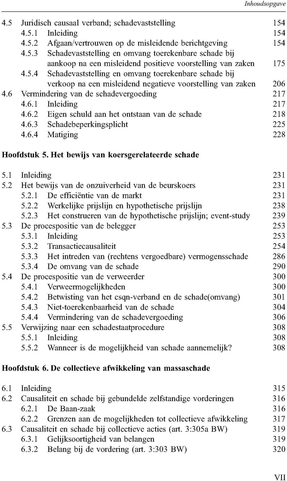 6.3 Schadebeperkingsplicht 4.6.4 Matiging 154 154 154 175 206 217 217 218 225 228 Hoofdstuk 5. Het bewijs van koersgerelateerde schade 5.1 Inleiding 5.